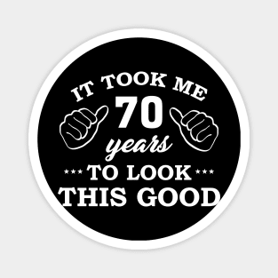 Birthday It Took 70 Years To Look This Good Funny Magnet